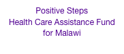 Positive Steps Health Care Assistance Fund for Malawi  