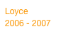 Loyce 2006 - 2007